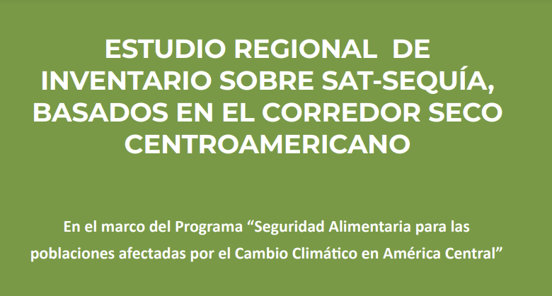 Estudio Regional de Inventario sobre SAT-Sequía, basados en el Corredor Seco Centroamericano